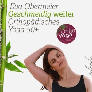 Geschmeidig weiter: Orthopädisches Yoga 50+